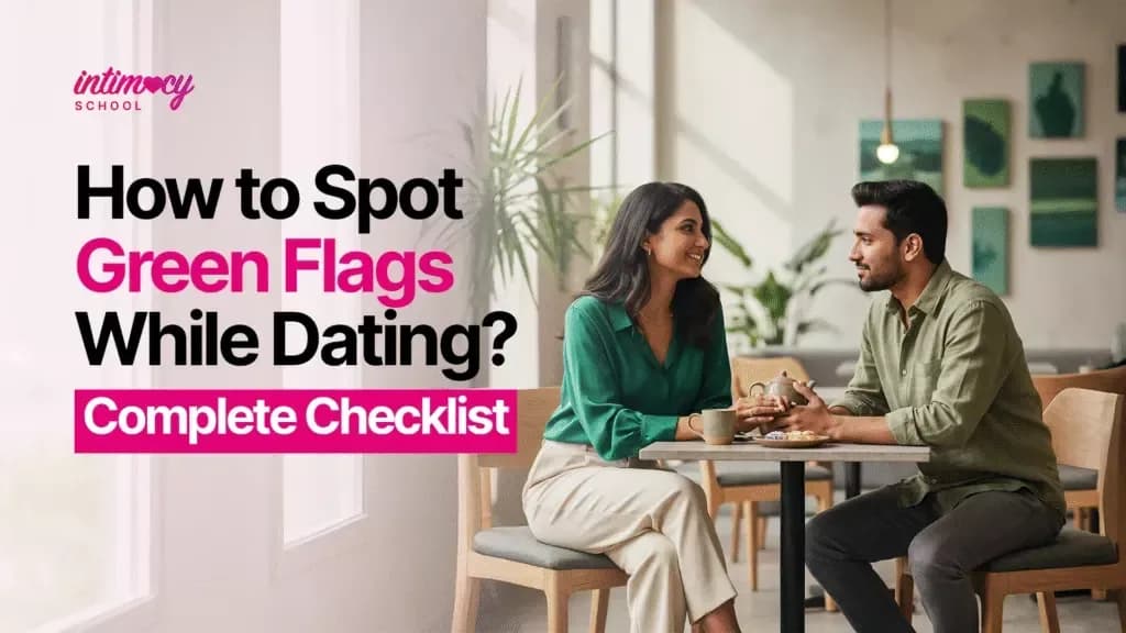 How to Spot Green Flags While Dating? Complete Checklist