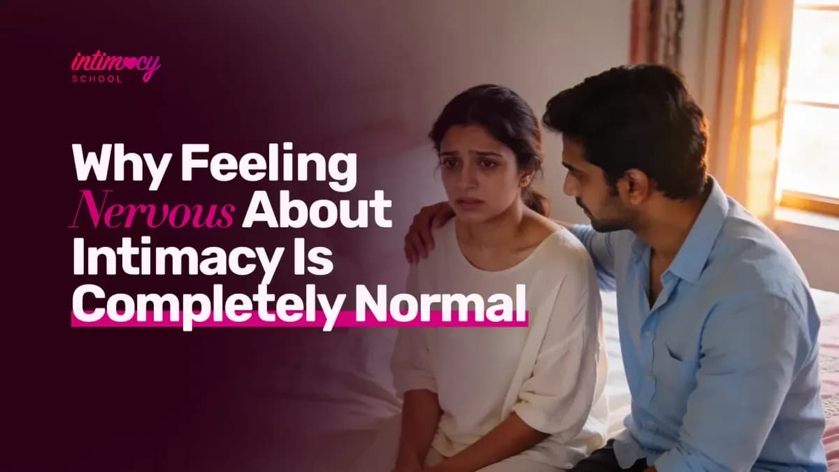 Why Feeling Nervous About Intimacy Is Completely Normal